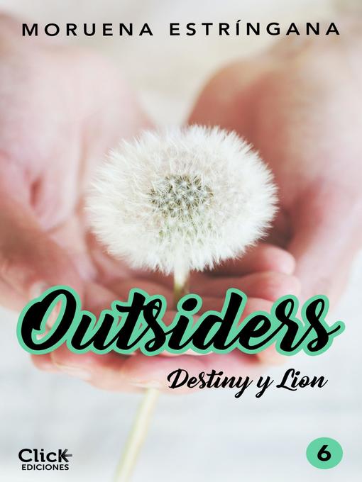 Title details for Outsiders 6. Destiny y Lion by Moruena Estríngana - Available
